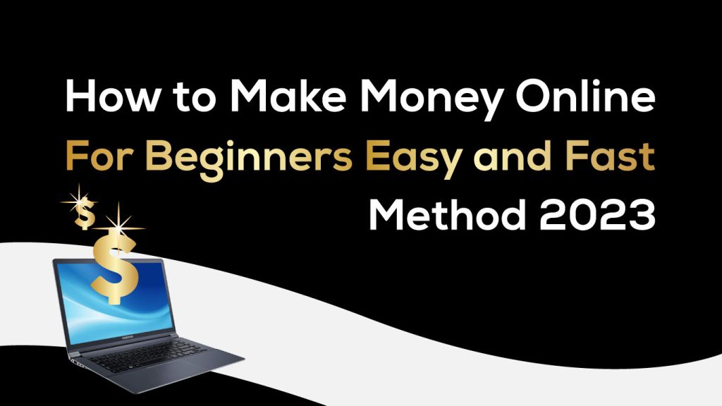 Make Money Online For Beginners Easy and Fast Method 2023