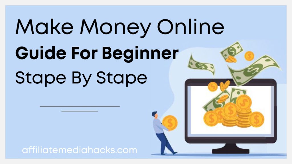 Make Money Online Guide for Beginner: Stape by Stape