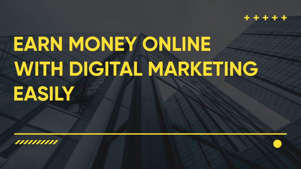 Earn Money Online with Digital Marketing Easily