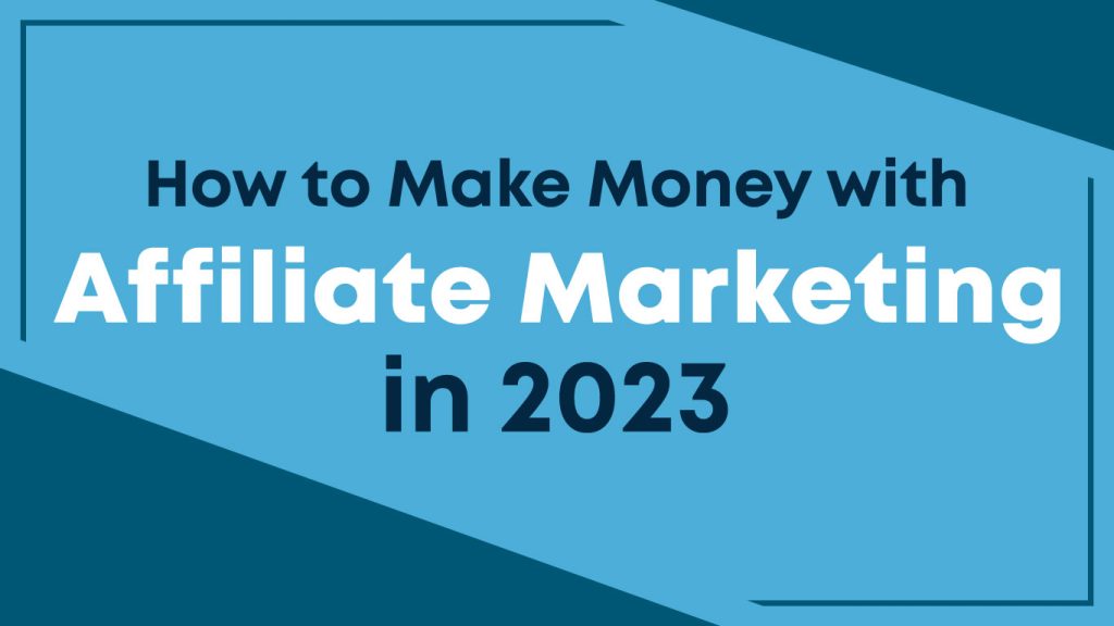 Make Money with Affiliate Marketing in 2023