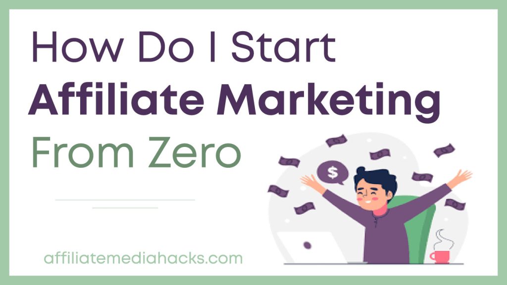 Start Affiliate Marketing from Zero