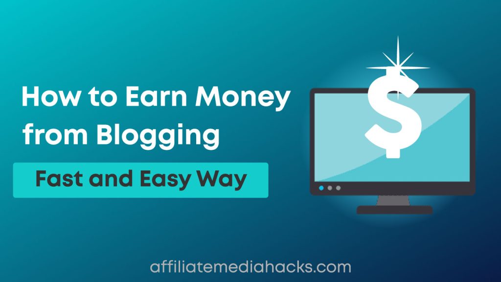 Earn Money from Blogging Fast and Easy Way