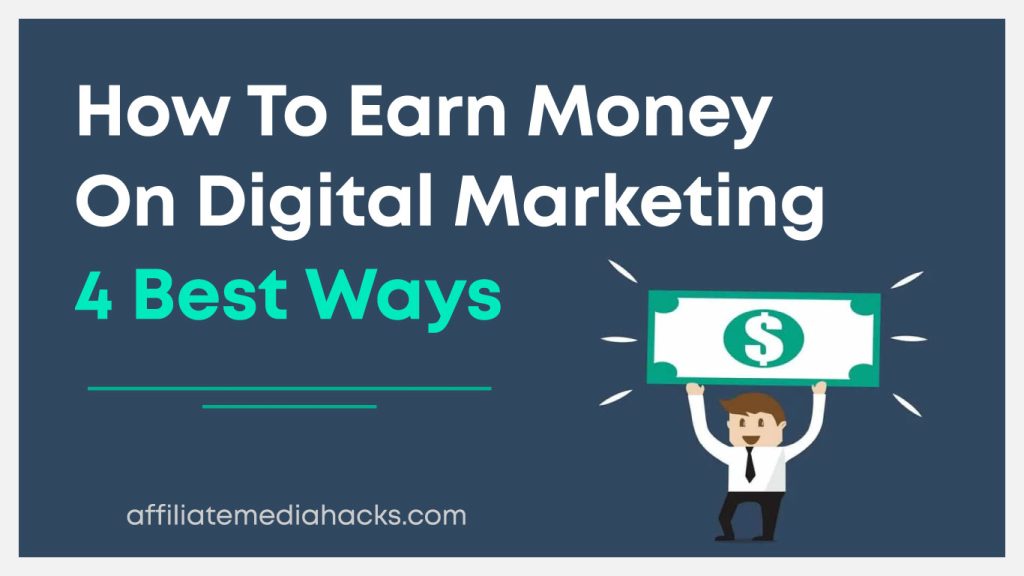 Earn Money on Digital Marketing: 4 Best Ways