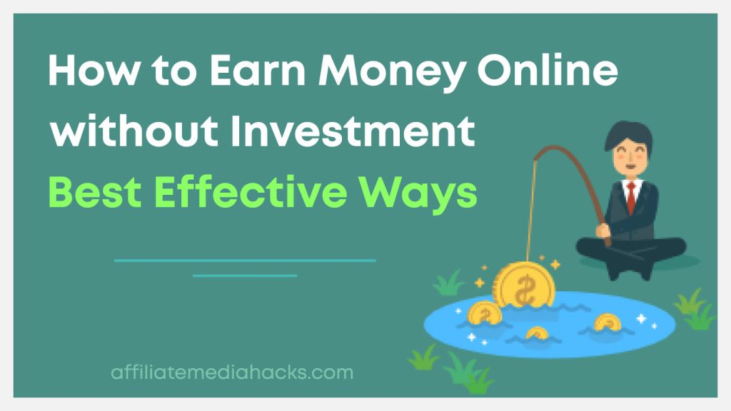 Earn Money Online without Investment: Best Effective Ways