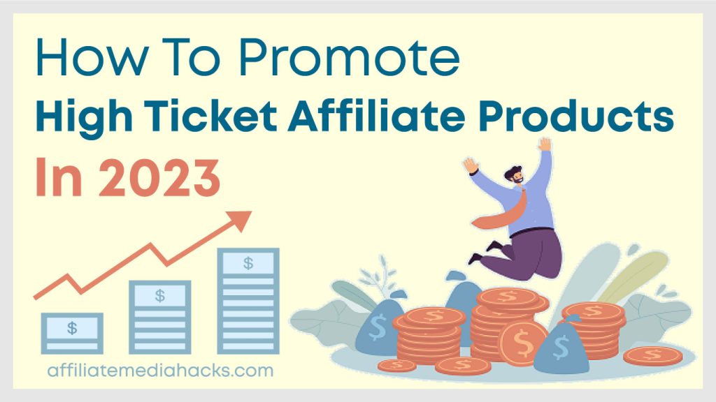 Promote High Ticket Affiliate Products in 2023