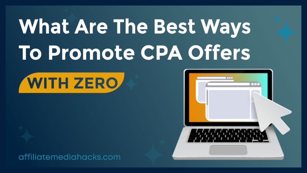 The Best Ways to Promote CPA Offers with Zero