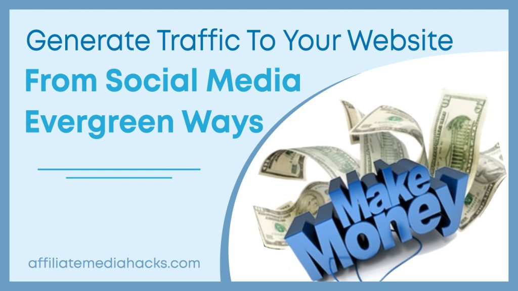 Generate Traffic to Your Website From Social Media: Evergreen Ways