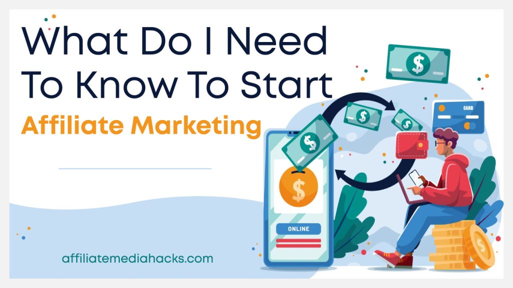 What do I Need to Know to Start Affiliate Marketing