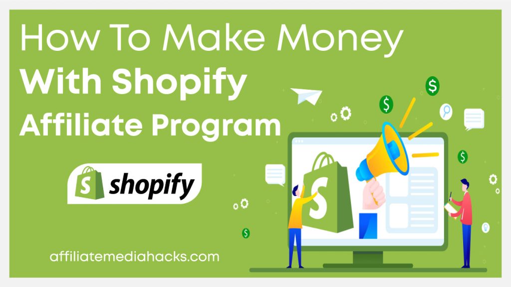Make Money With Shopify Affiliate Program