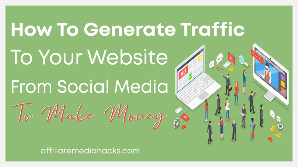Generate Traffic to your Website from Social Media to Make Money