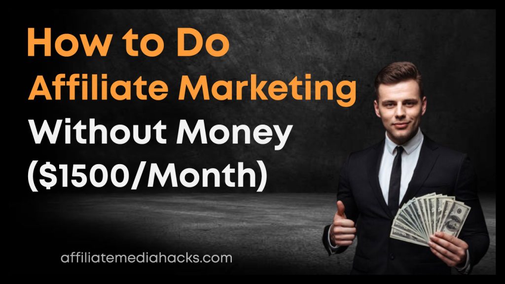 Do Affiliate Marketing Without Money ($1500/Month)