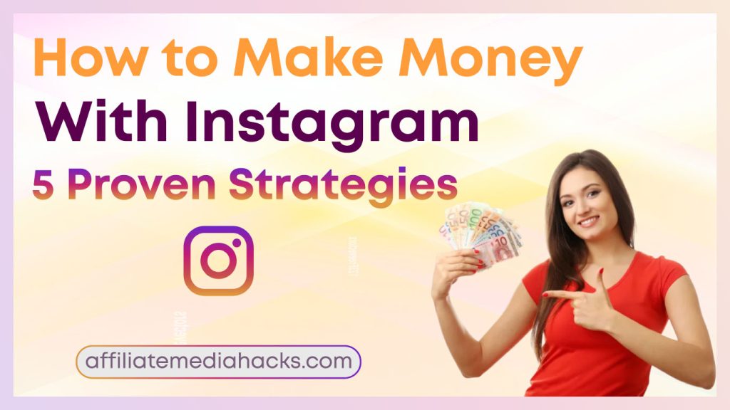 Make Money with Instagram: 5 Proven Strategies