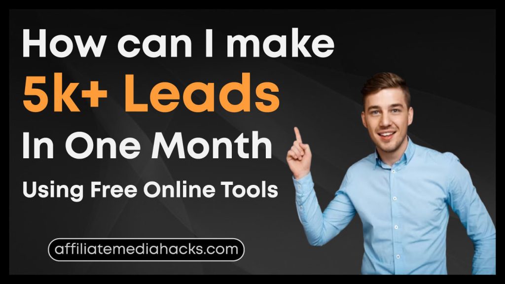 I Make 5k+ Leads In One Month Using Free Online Tools