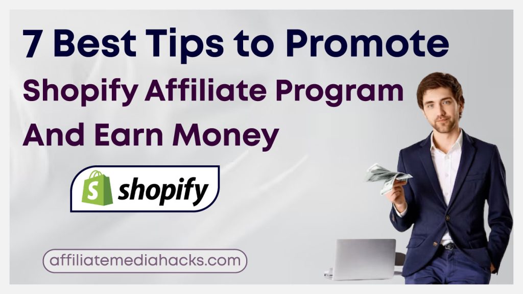7 Best Tips to Promote Shopify Affiliate Program and Earn Money