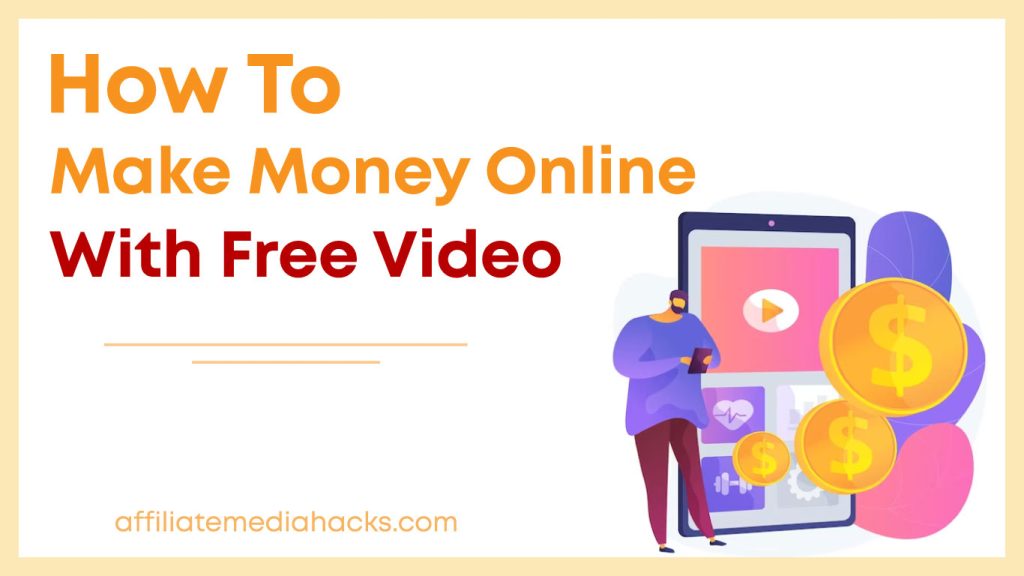 Make Money Online with Free Video