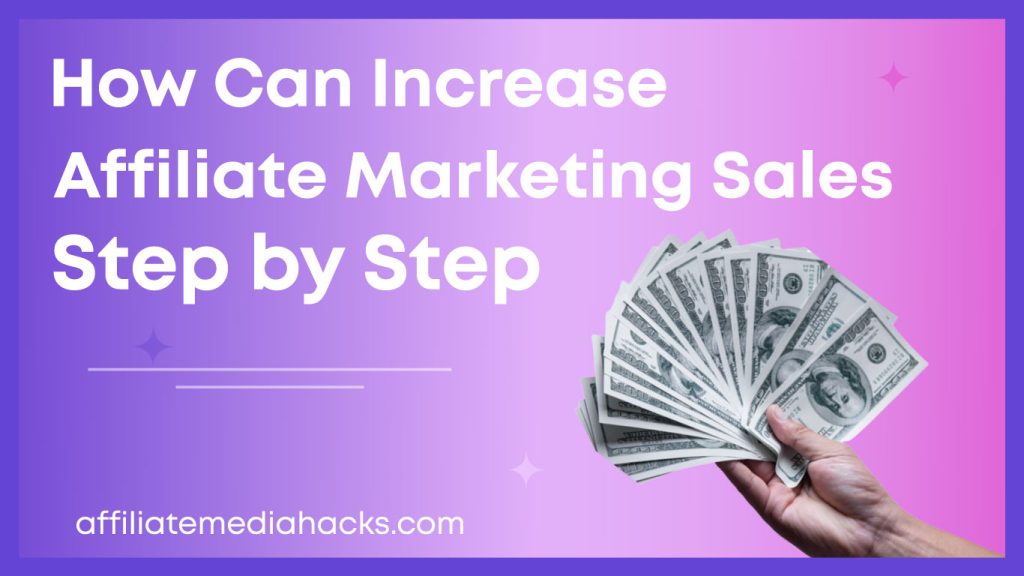 Increase Affiliate Marketing Sales: Step by Step