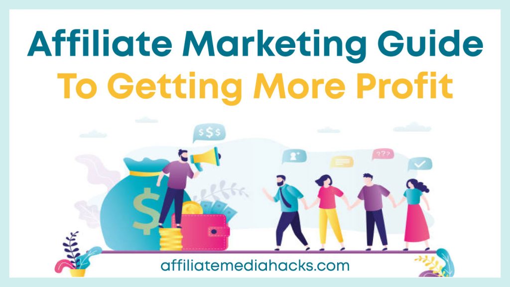 Affiliate Marketing Guide to Getting More Profit