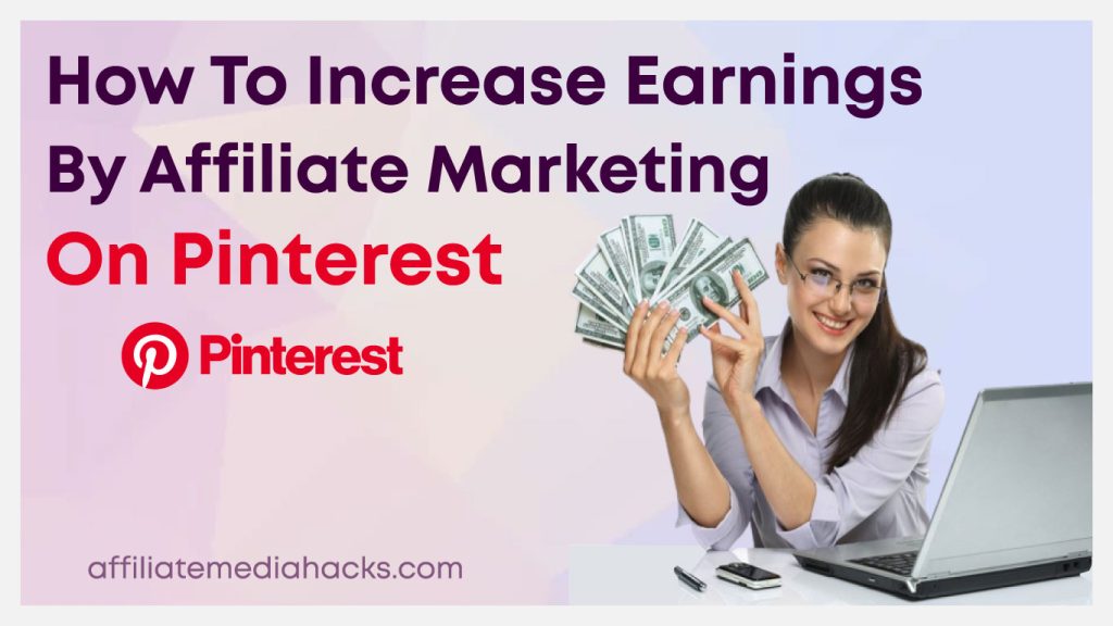 Increase Earnings by Affiliate Marketing on Pinterest