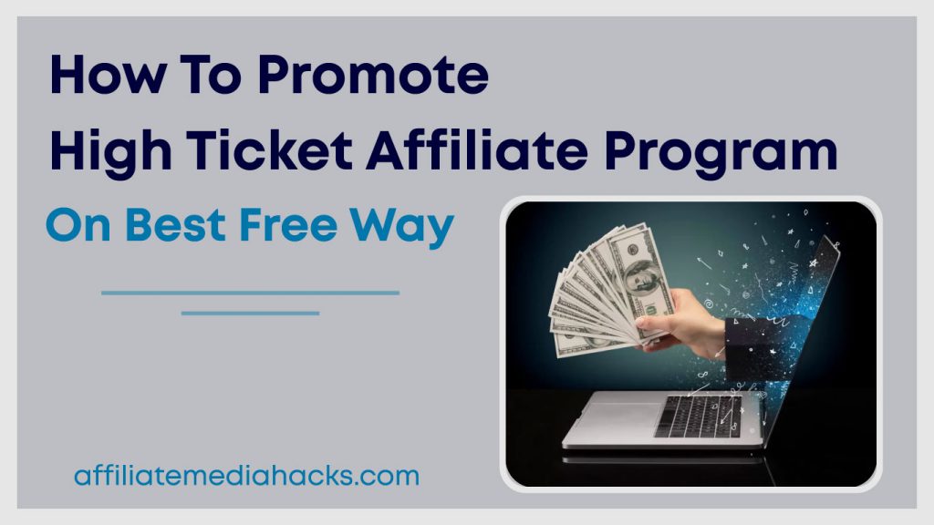 Promote High Ticket Affiliate Program On  Best Free Way