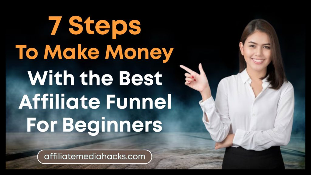 7 Steps to Make Money with the Best Affiliate Funnel for Beginners