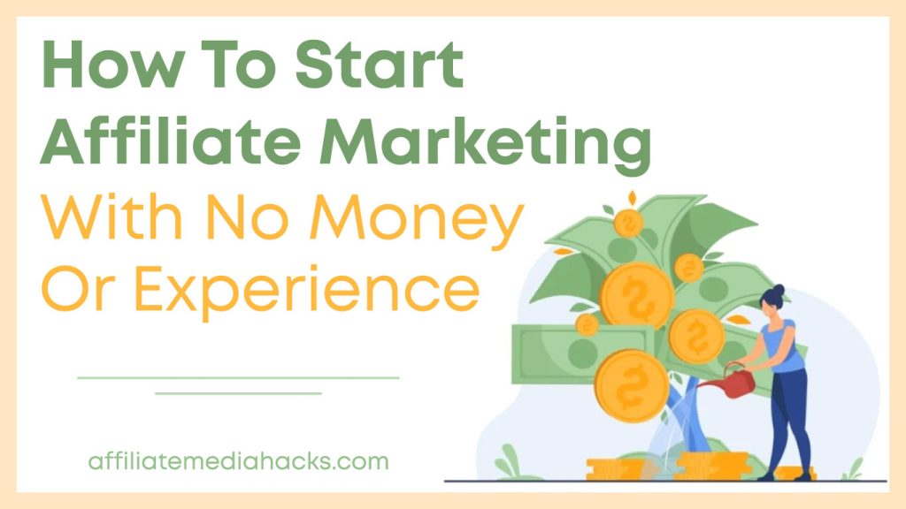 Start Affiliate Marketing With No Money Or Experience