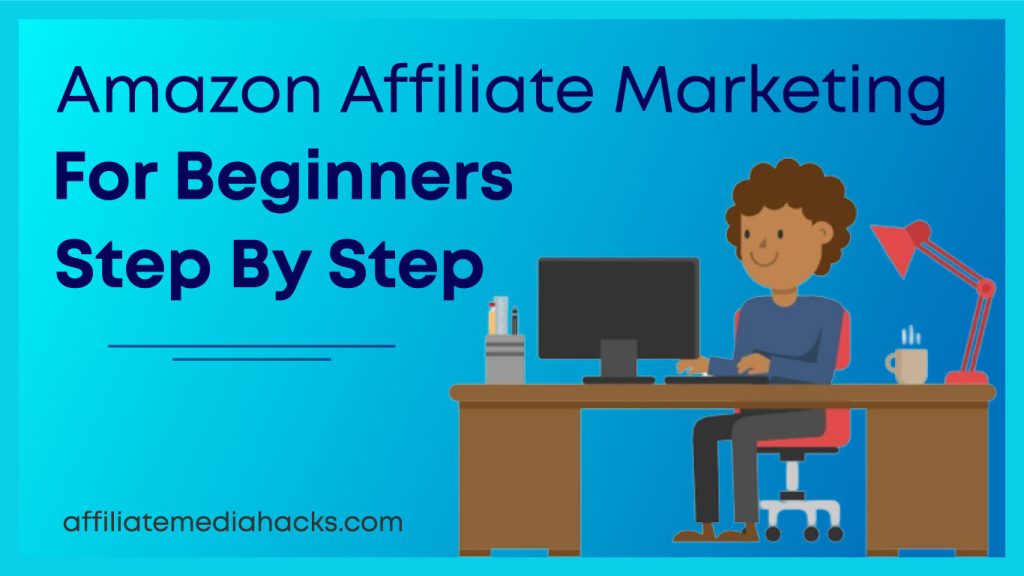 Amazon Affiliate Marketing for Beginners: step by step
