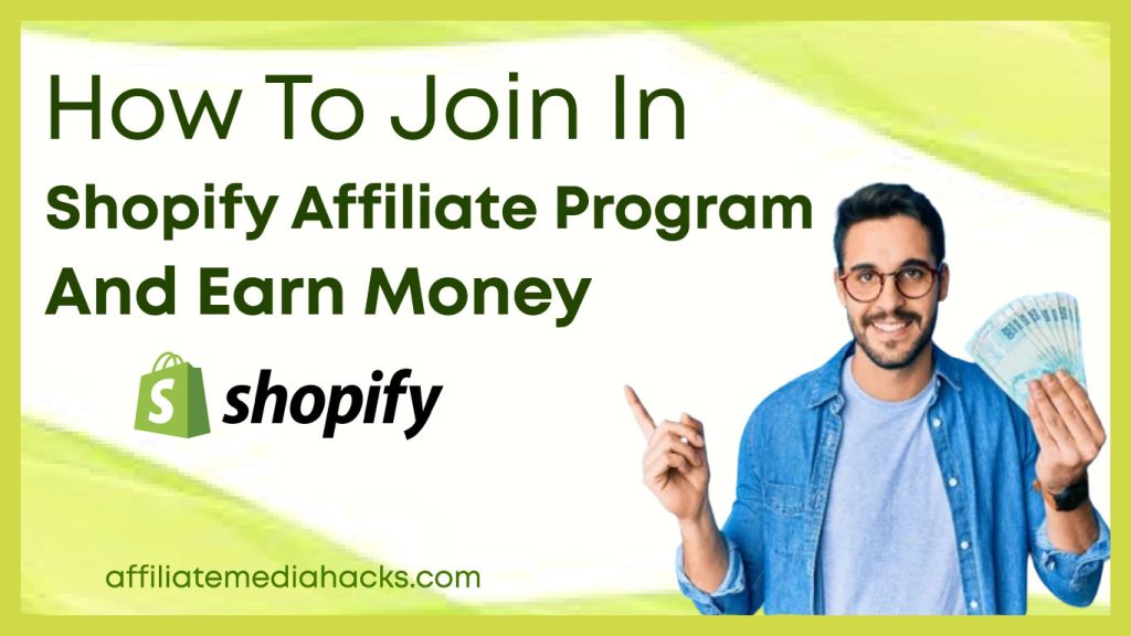 Join in Shopify Affiliate Program and Earn Money