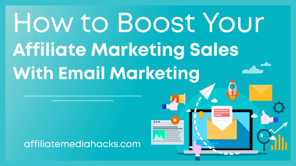 Boost Your Affiliate Marketing Sales with Email Marketing