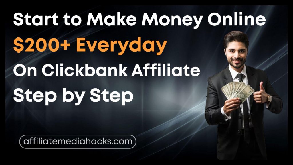 Start to Make Money Online $200+ Everyday On Clickbank Affiliate: Step by Step