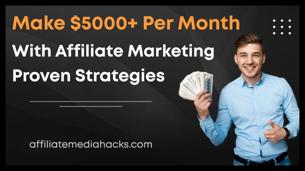 Make $5000+ Per Month with Affiliate Marketing: Proven Strategies