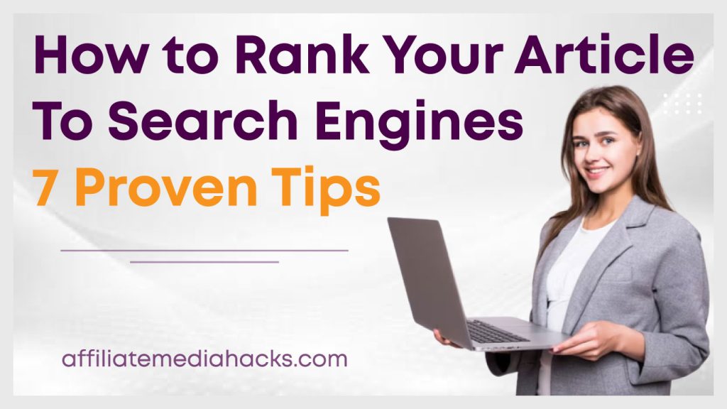 Rank Your Article to Search Engines: 7 Proven Tips