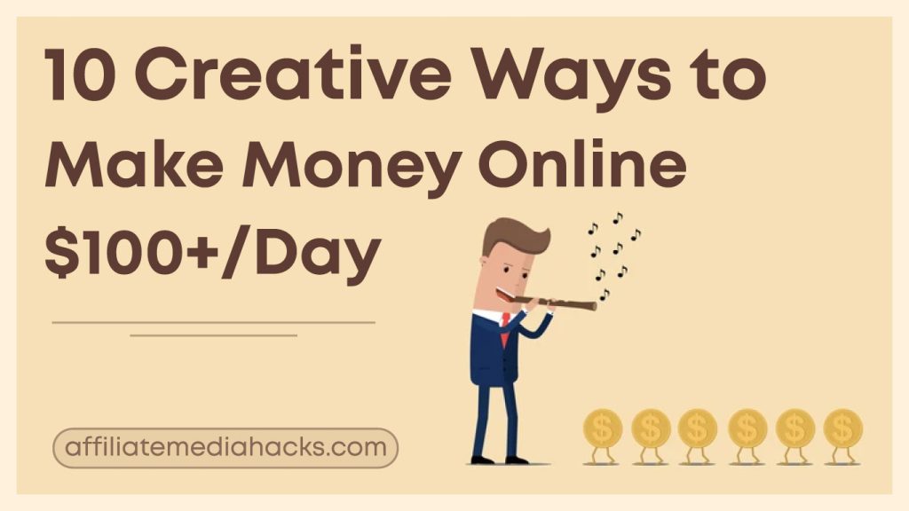 10 Creative Ways to Make Money Online $100+/Day