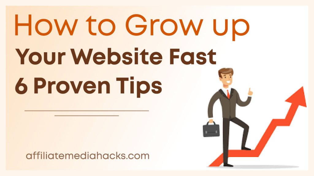 Grow up your Website Fast: 6 Proven Tips