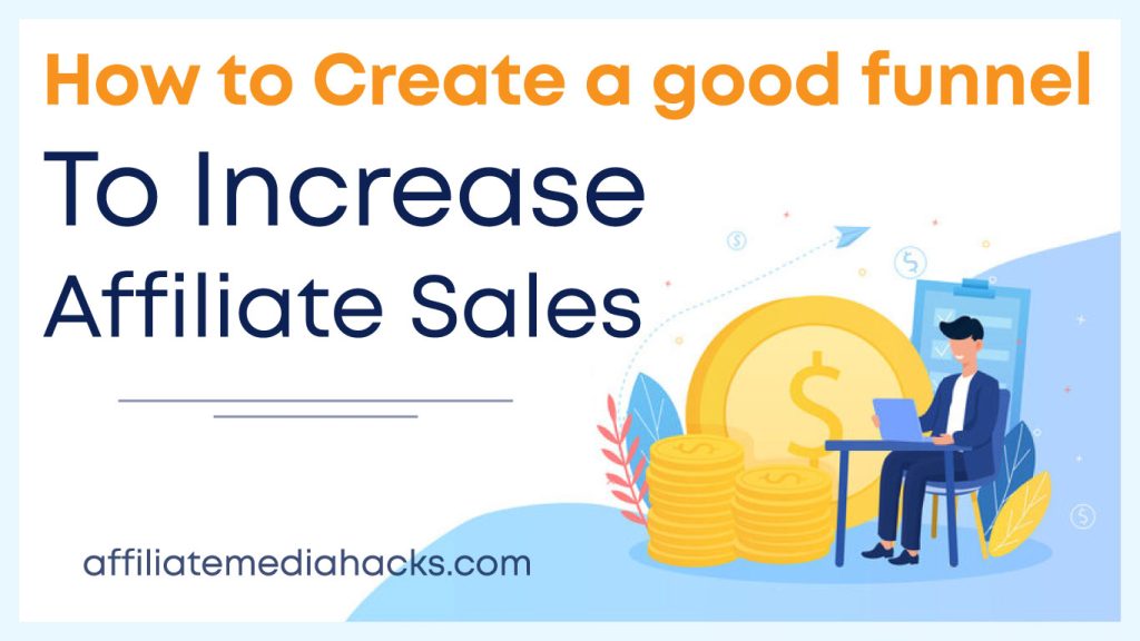 Create a good funnel To Increase Affiliate Sales