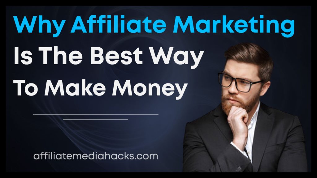Affiliate Marketing is the Best Way to Make Money