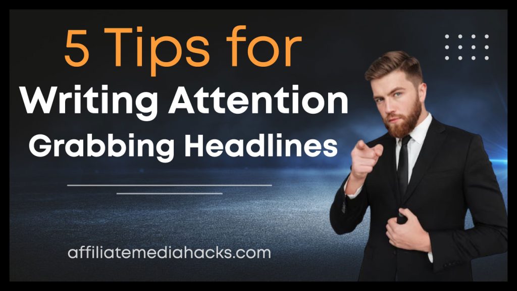 5 Tips for Writing Attention-Grabbing Headlines