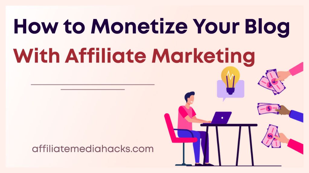 Monetize Your Blog with Affiliate Marketing