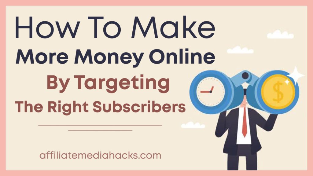 Make More Money Online by Targeting the Right Subscribers