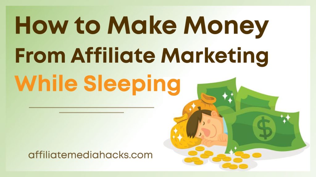 Make Money from Affiliate Marketing While Sleeping