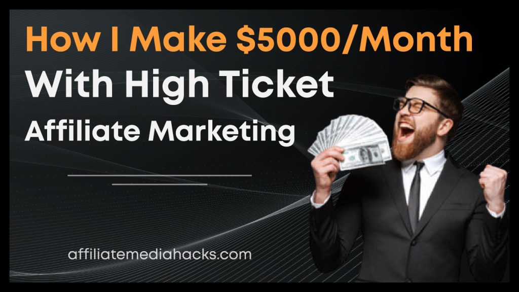 I make $5000/Month with High Ticket Affiliate Marketing