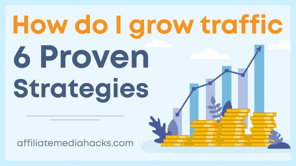I Grow Traffic? 6 Proven Strategies