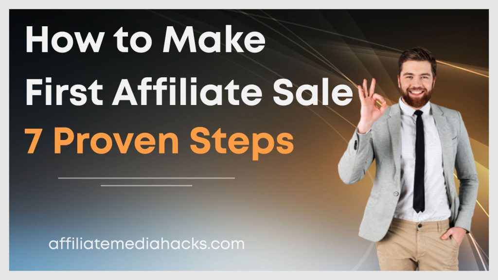 Make First Affiliate Sale: 7 Proven Steps