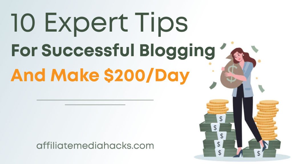 10 Expert Tips for Successful Blogging and Make $200/Day