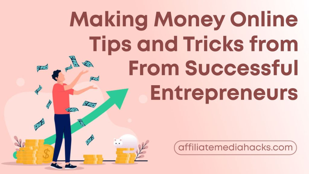 Making Money Online: Tips and Tricks from Successful Entrepreneurs