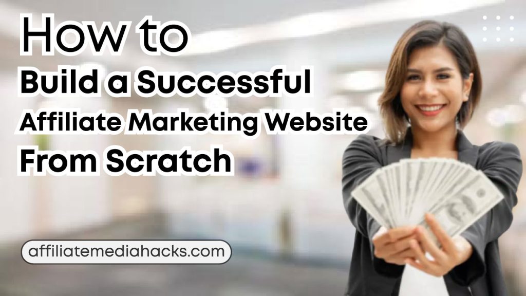 Build a Successful Affiliate Marketing Website from Scratch