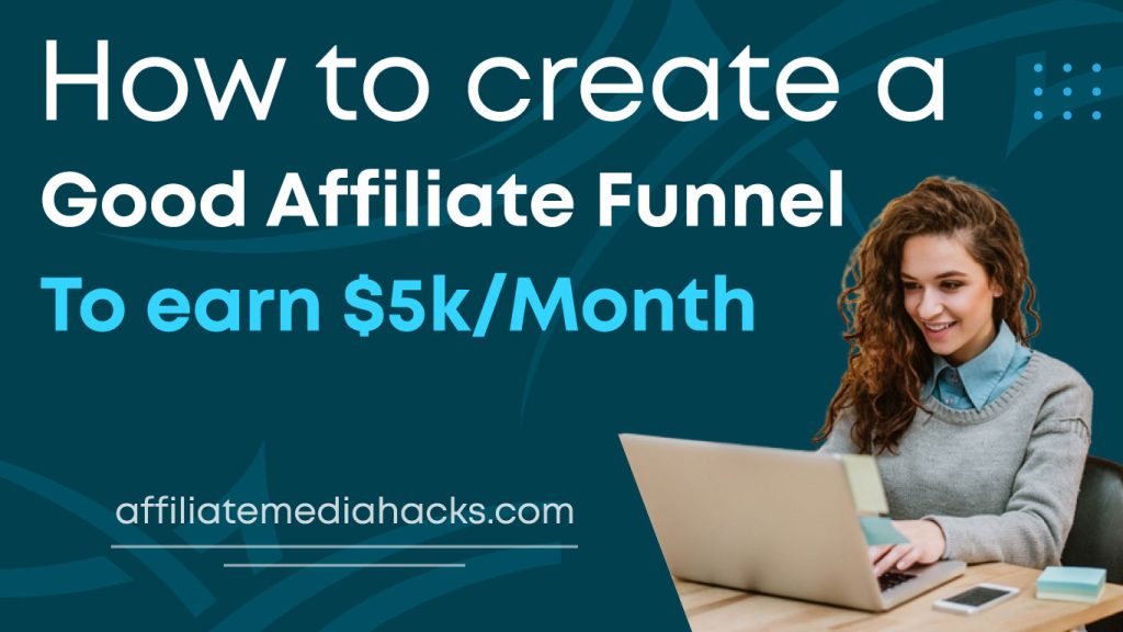 Create a good Affiliate Funnel to Earn $5k/Month