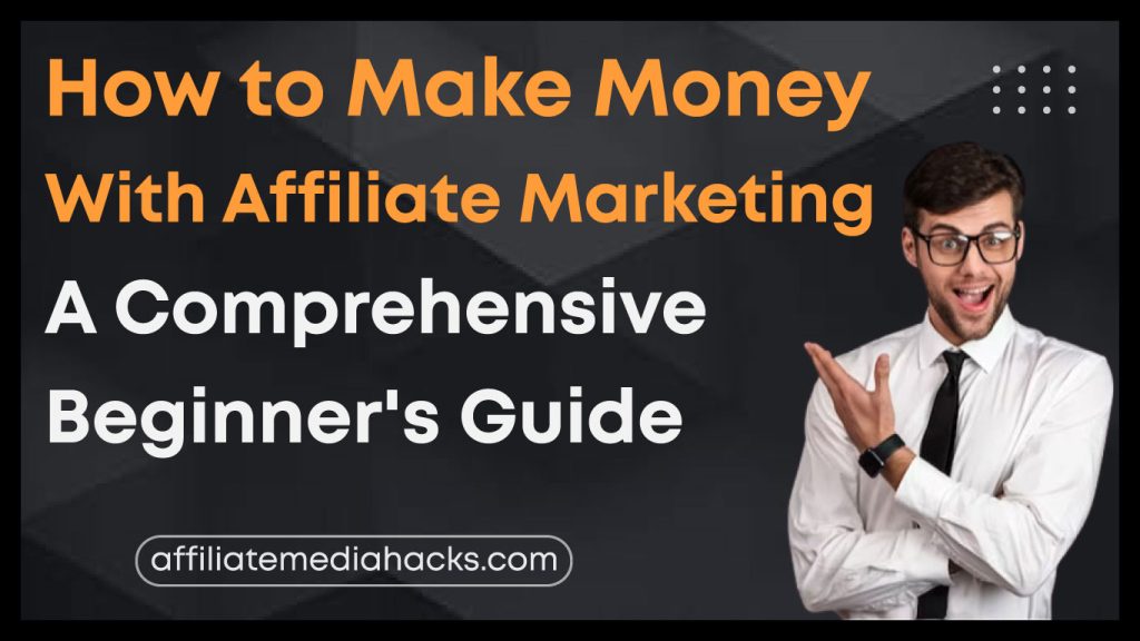 Make Money with Affiliate Marketing: A Comprehensive Beginner's Guide