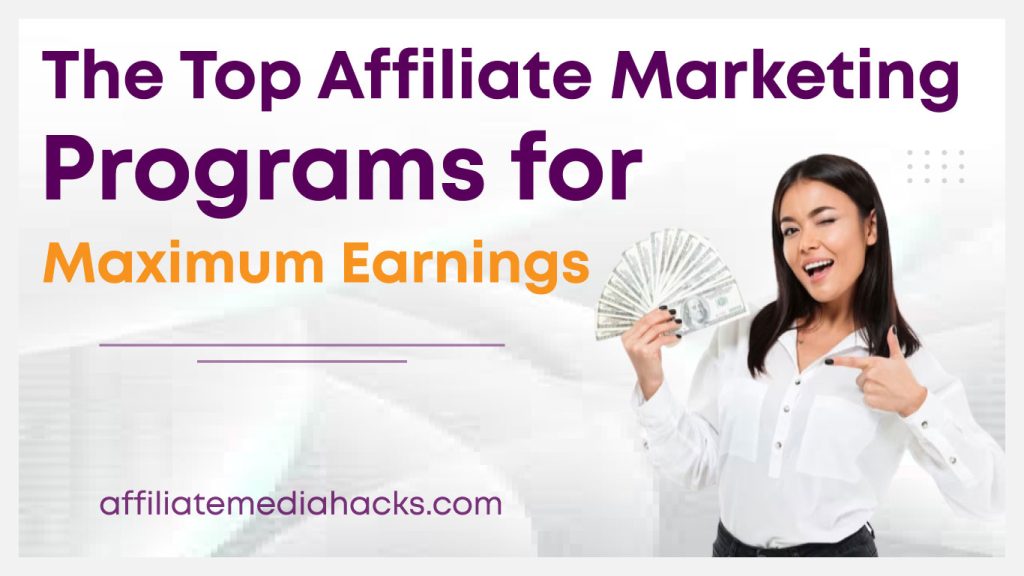 Affiliate Marketing Programs for Maximum Earnings