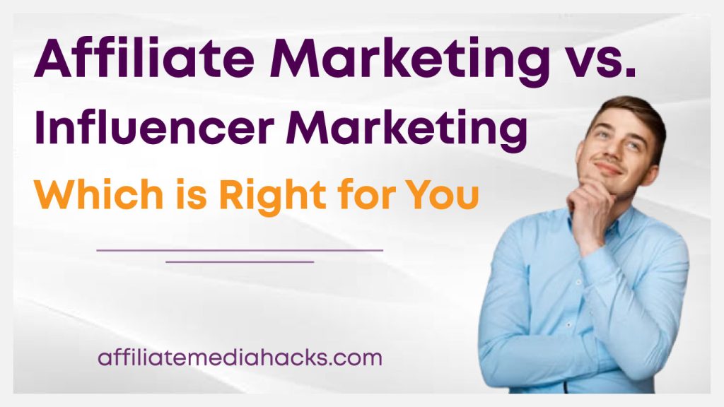Affiliate Marketing vs. Influencer Marketing: Which is Right for You