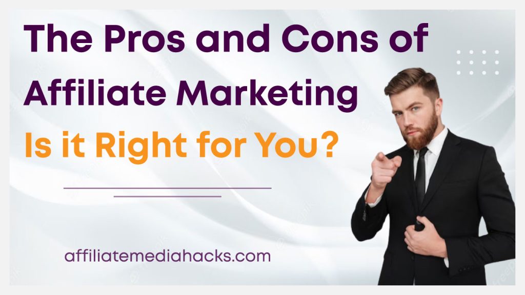 The Pros and Cons of Affiliate Marketing: Is it Right for You